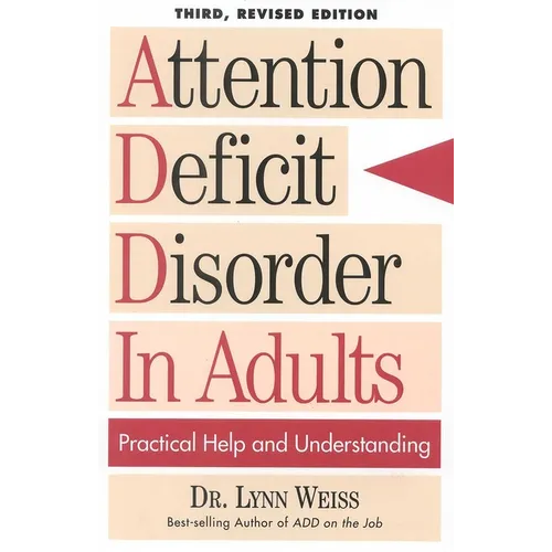 Attention Deficit Disorder In Adults: Practical Help and Understanding
