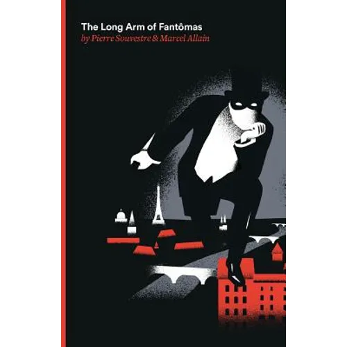 The Long Arm of Fantomas: Being the Sixth of the Series of Fantomas Detective Tales