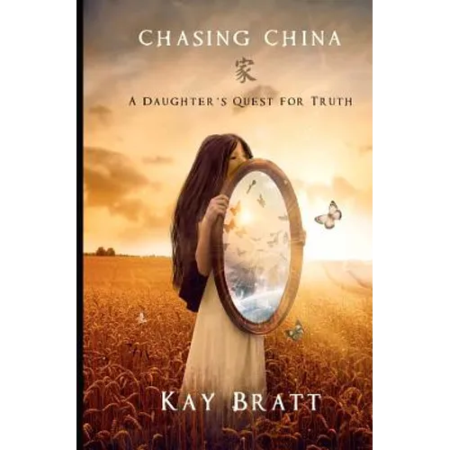 Chasing China: A Daughter's Quest for Truth