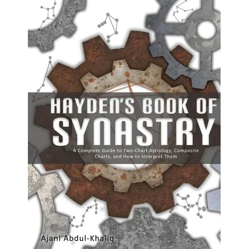 Hayden's Book of Synastry: A Complete Guide to Two-Chart Astrology, Composite Charts, and How to Interpret Them