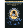 The Miracle of Death: There Is Nothing But Life