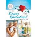 How To Lower Cholesterol With Essential Oil