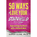 50 Ways to Love Your Stepchild: Approaching the Heart With a Rational Mind
