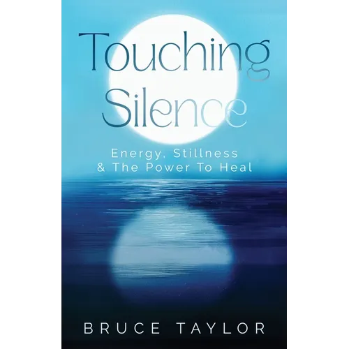 Touching Silence: Energy, Stillness & The Power To Heal