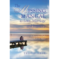 The Missing Manual to Love, Marriage and Intimacy: A Proactive Path to Happily Ever After