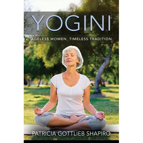 Yogini: Ageless Women, Timeless Tradition