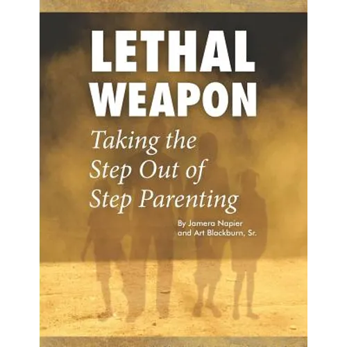 Lethal Weapon-How To Take the Step Out of Step Parenting