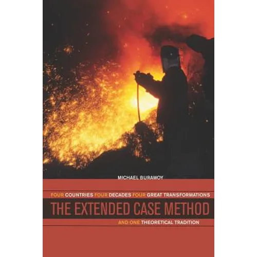 The Extended Case Method: Four Countries, Four Decades, Four Great Transformations, and One Theoretical Tradition