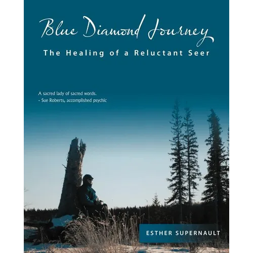 Blue Diamond Journey: The Healing of a Reluctant Seer
