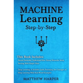 Machine Learning: Neural Networks Understand How Neural Networks Work, Deep Learning a Sensible Guide Presenting the Concepts
