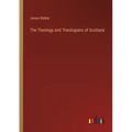 The Theology and Theologians of Scotland