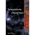 The Resurrection Day of Messiah Yeshua: Revised And Updated Edition: When It Happened According To The Original Texts