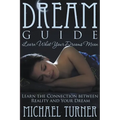 Dream Guide: Learn What Your Dreams Mean: Learn the Connection Between Reality and Your Dream