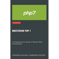 Mastering PHP 7: A Comprehensive Guide to Modern Web Development