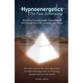 Hypnoenergetics - The Four Dimensions: An overview of the new approach to Hypnotherapy that is inspiring people around the world