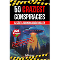 The 50 Craziest Conspiracies: Secrets Lurking Underneath