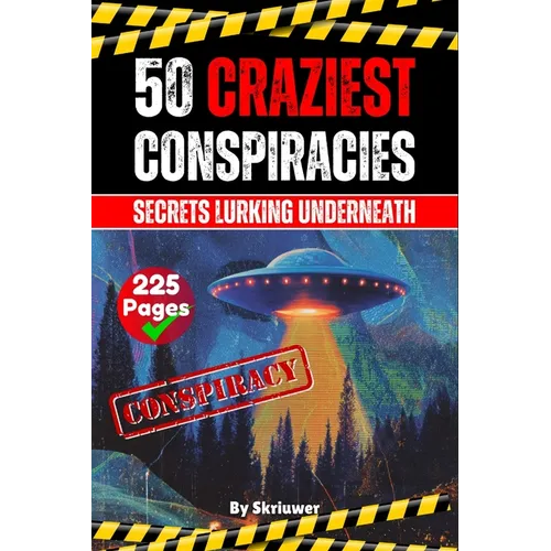 The 50 Craziest Conspiracies: Secrets Lurking Underneath