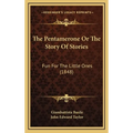 The Pentamerone Or The Story Of Stories: Fun For The Little Ones (1848)