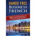Hands Free Business French: 100 Essential French Business Phrases for English Speakers
