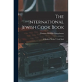 The International Jewish Cook Book; a Modern "kosher" Cook Book