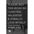 Please Buy This Book So I Can Feel Validated & (Finally) Love Myself: A Novella + Poems & Stories