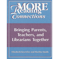 More Reading Connections: Bringing Parents, Teachers, and Librarians Together