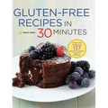 Gluten-Free Recipes in 30 Minutes: A Gluten-Free Cookbook with 137 Quick & Easy Recipes Prepared in 30 Minutes