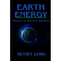 Earth Energy: Return to Ancient Wisdom