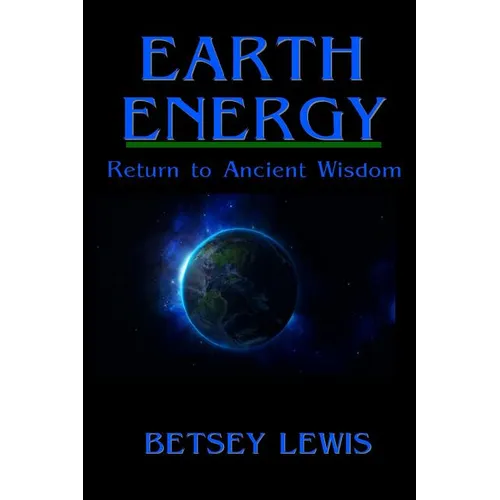 Earth Energy: Return to Ancient Wisdom
