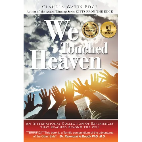 We Touched Heaven: An International Collection of Experiences that Reached Beyond the Veil