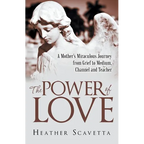 The Power of Love: A Mother's Miraculous Journey from Grief to Medium, Channel, and Teacher
