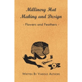 Millinery Hat Making and Design - Flowers and Feathers