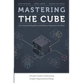 Mastering the Cube: Overcoming Stumbling Blocks and Building an Organization that Works