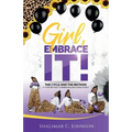 Girl, Embrace It!: The Cycle And The Method; A 7-Step Method To Embracing & Releasing Your It