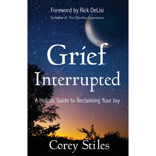 Grief Interrupted: A Holistic Guide to Reclaiming Your Joy