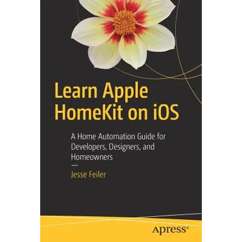 Learn Apple Homekit on IOS: A Home Automation Guide for Developers, Designers, and Homeowners