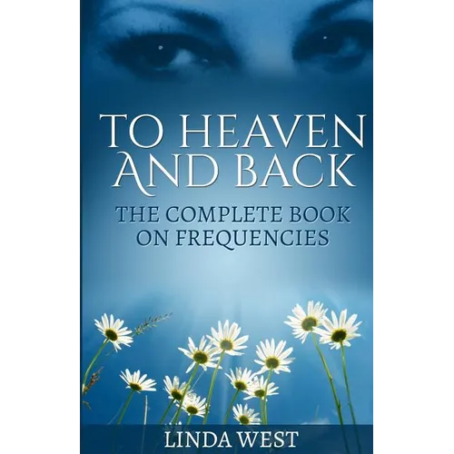 To Heaven And Back: The Complete Book On Frequencies