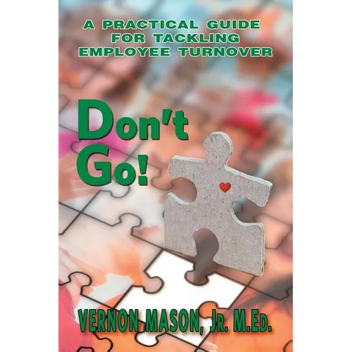 Don't Go!: A Practical Guide for Tackling Employee Turnover