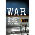 War Against the Schools' Academic Child Abuse