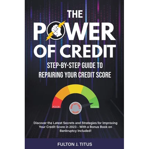 The Power of Credit: Step-By-Step Guide to Repairing Your Credit Score