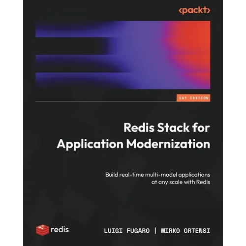 Redis Stack for Application Modernization: Build real-time multi-model applications at any scale with Redis