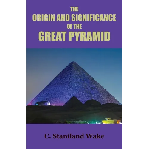 The Origin and Significance of the Great Pyramid