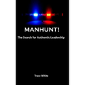 Manhunt!: The search for authentic leadership