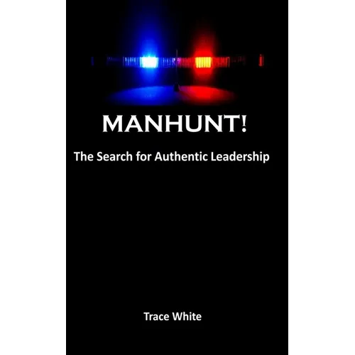 Manhunt!: The search for authentic leadership