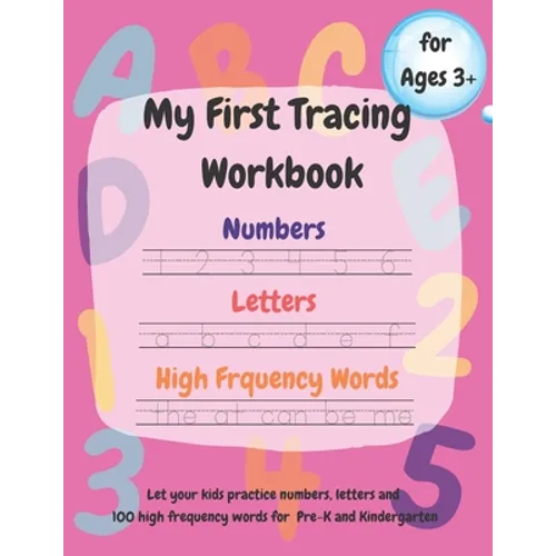 My First Tracing Workbook: Learn to Trace and Draw: Practice Numbers 1-100, Trace Letters a-z and A-Z, 100 High Frequency Words and Shapes.....Ages 3+