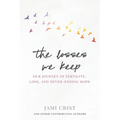 The Losses We Keep: Our Journey of Fertility, Loss, and Never Ending Hope
