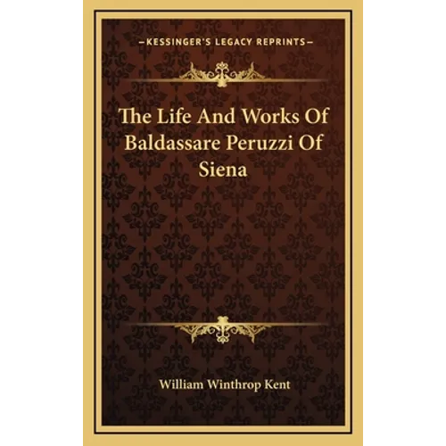 The Life And Works Of Baldassare Peruzzi Of Siena