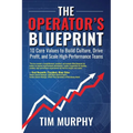 The Operator's Blueprint: 10 Core Values to Build Culture, Drive Profit, and Scale High-Performance Teams