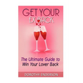 Get Your Ex Back: The Ultimate Guide to Win Your Lover Back