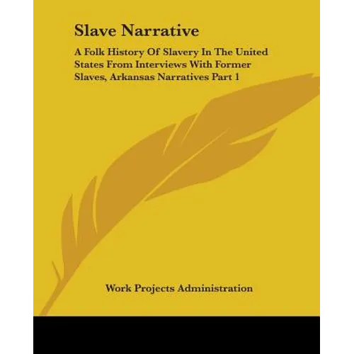 Slave Narrative: A Folk History Of Slavery In The United States From Interviews With Former Slaves, Arkansas Narratives Part 1
